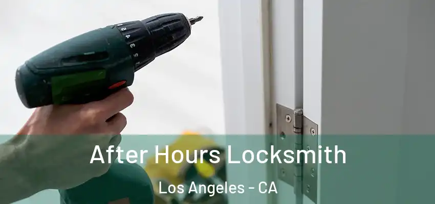 After Hours Locksmith Los Angeles - CA