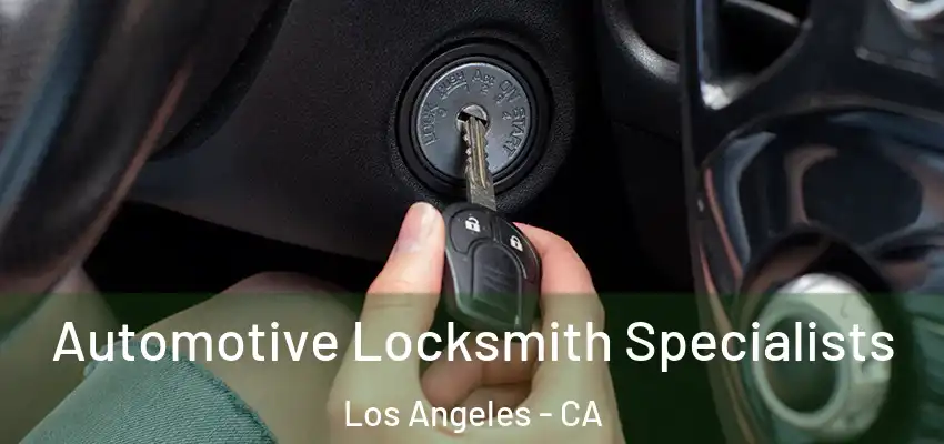 Automotive Locksmith Specialists Los Angeles - CA