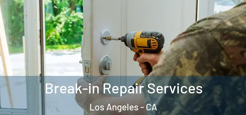 Break-in Repair Services Los Angeles - CA