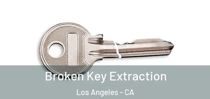 Broken Key Extraction Los Angeles - CA