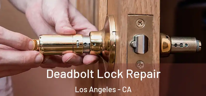 Deadbolt Lock Repair Los Angeles - CA