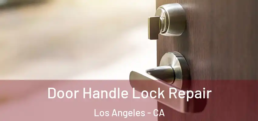 Door Handle Lock Repair Los Angeles - CA