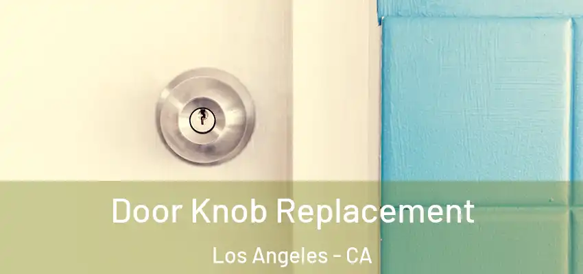 Door Knob Replacement Los Angeles - CA