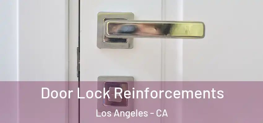 Door Lock Reinforcements Los Angeles - CA