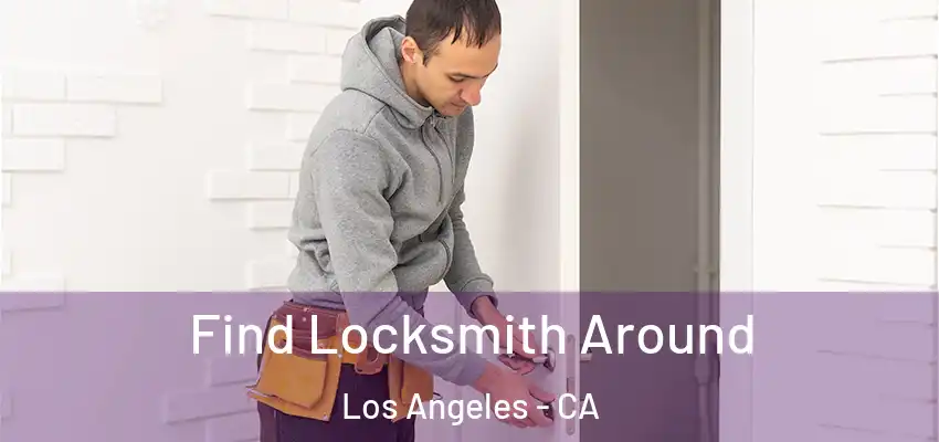 Find Locksmith Around Los Angeles - CA