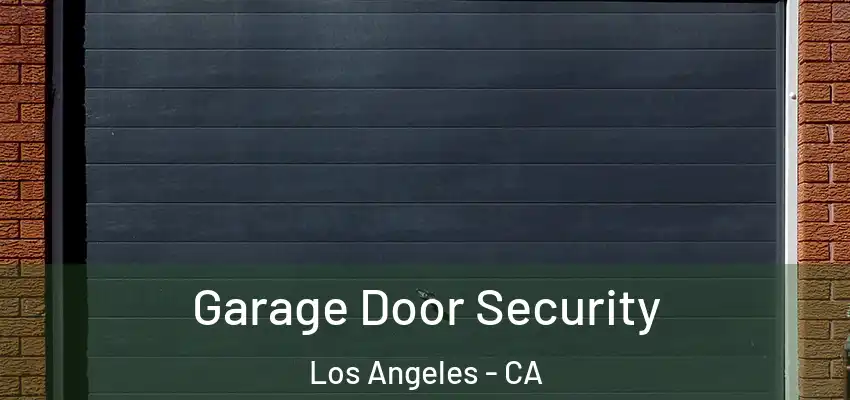 Garage Door Security Los Angeles - CA