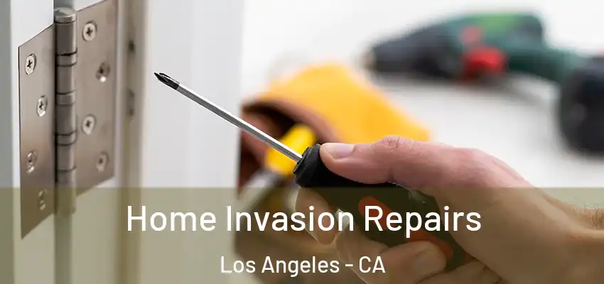 Home Invasion Repairs Los Angeles - CA