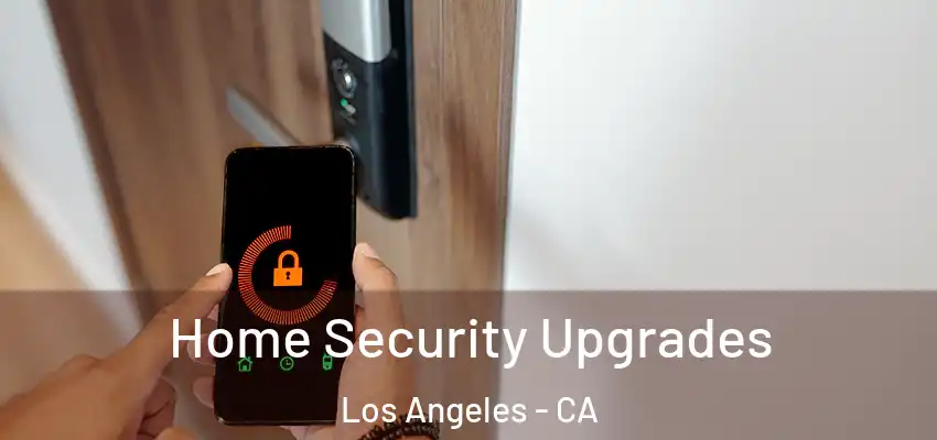 Home Security Upgrades Los Angeles - CA