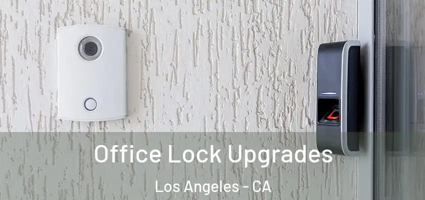 Office Lock Upgrades Los Angeles - CA