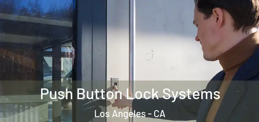 Push Button Lock Systems Los Angeles - CA